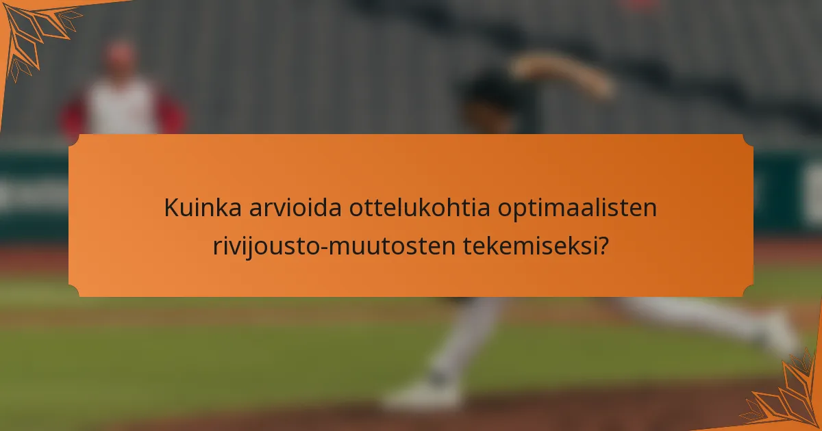 Kuinka arvioida ottelukohtia optimaalisten rivijousto-muutosten tekemiseksi?