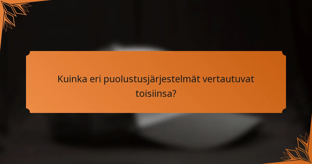 Kuinka eri puolustusjärjestelmät vertautuvat toisiinsa?