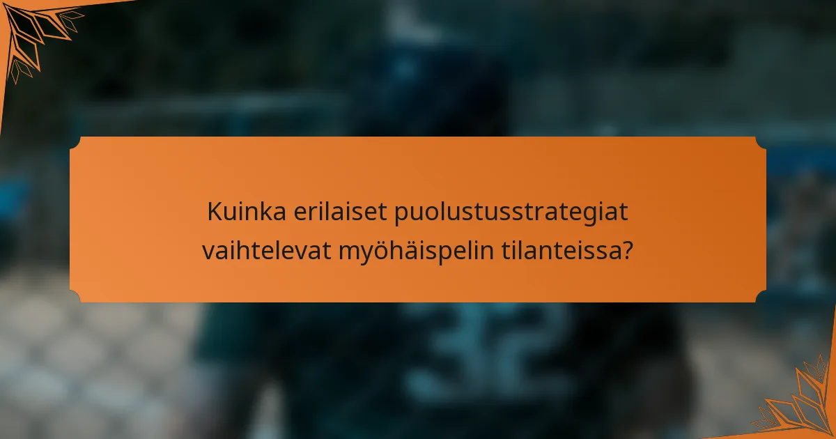 Kuinka erilaiset puolustusstrategiat vaihtelevat myöhäispelin tilanteissa?