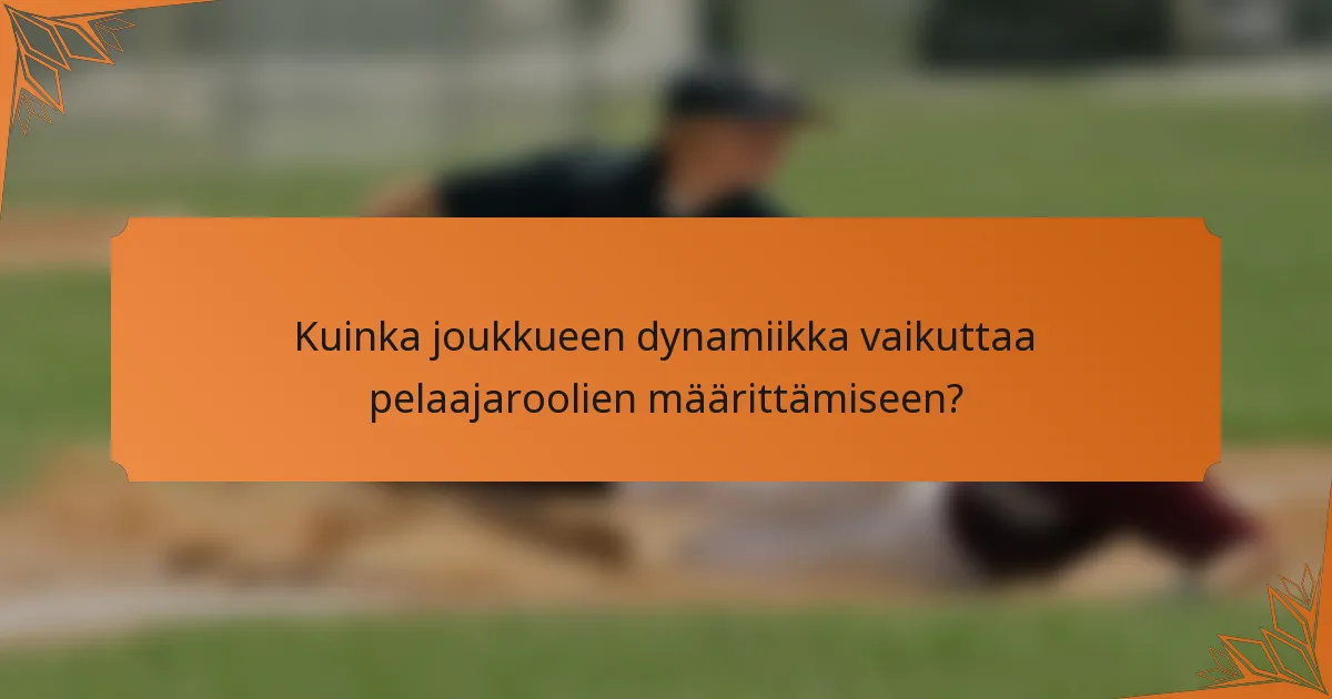Kuinka joukkueen dynamiikka vaikuttaa pelaajaroolien määrittämiseen?