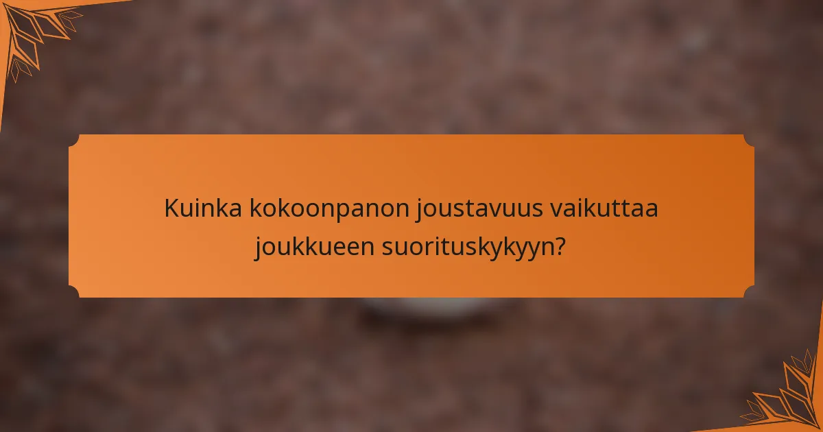 Kuinka kokoonpanon joustavuus vaikuttaa joukkueen suorituskykyyn?