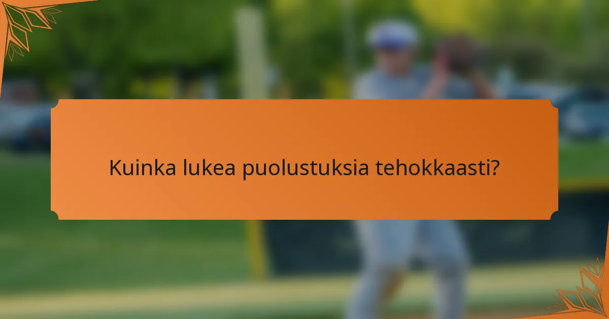 Kuinka lukea puolustuksia tehokkaasti?