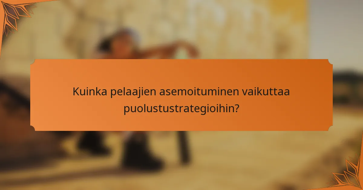 Kuinka pelaajien asemoituminen vaikuttaa puolustustrategioihin?
