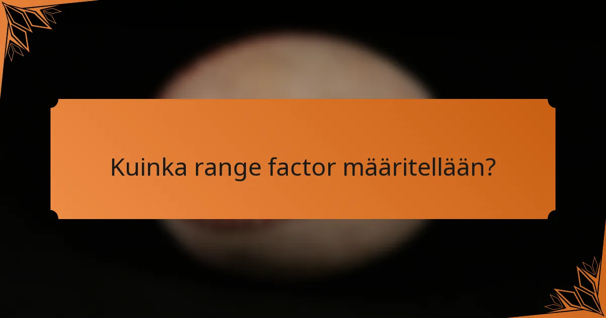 Kuinka range factor määritellään?