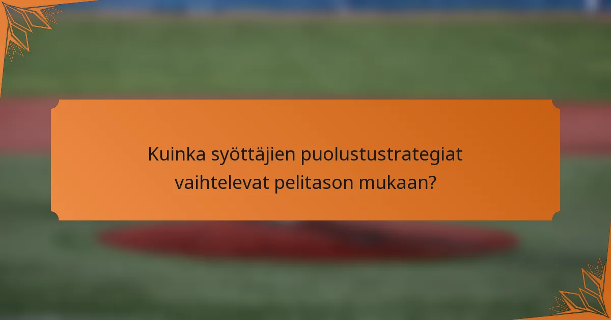Kuinka syöttäjien puolustustrategiat vaihtelevat pelitason mukaan?