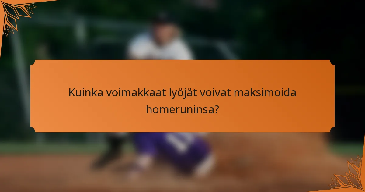 Kuinka voimakkaat lyöjät voivat maksimoida homeruninsa?