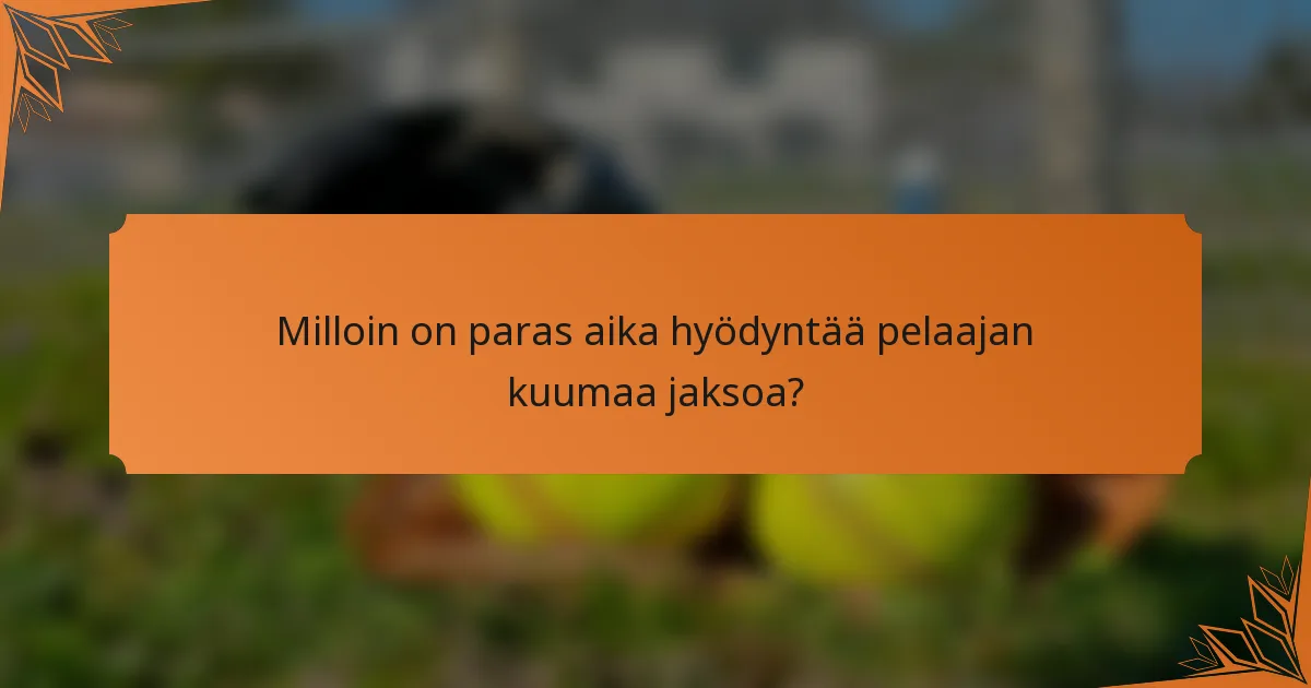 Milloin on paras aika hyödyntää pelaajan kuumaa jaksoa?