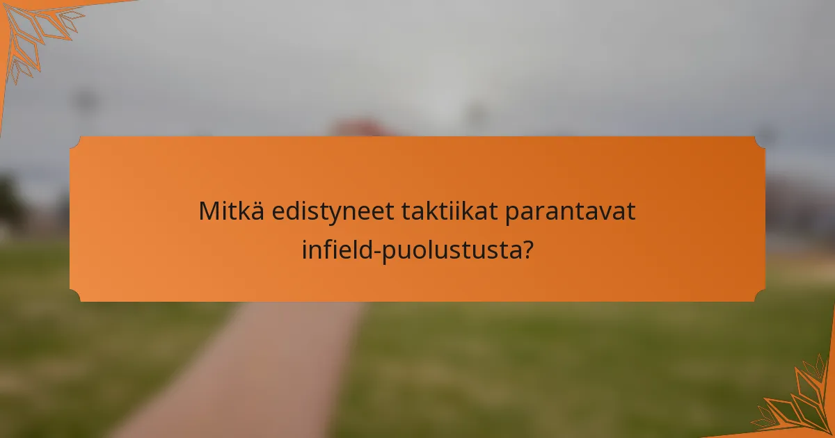 Mitkä edistyneet taktiikat parantavat infield-puolustusta?