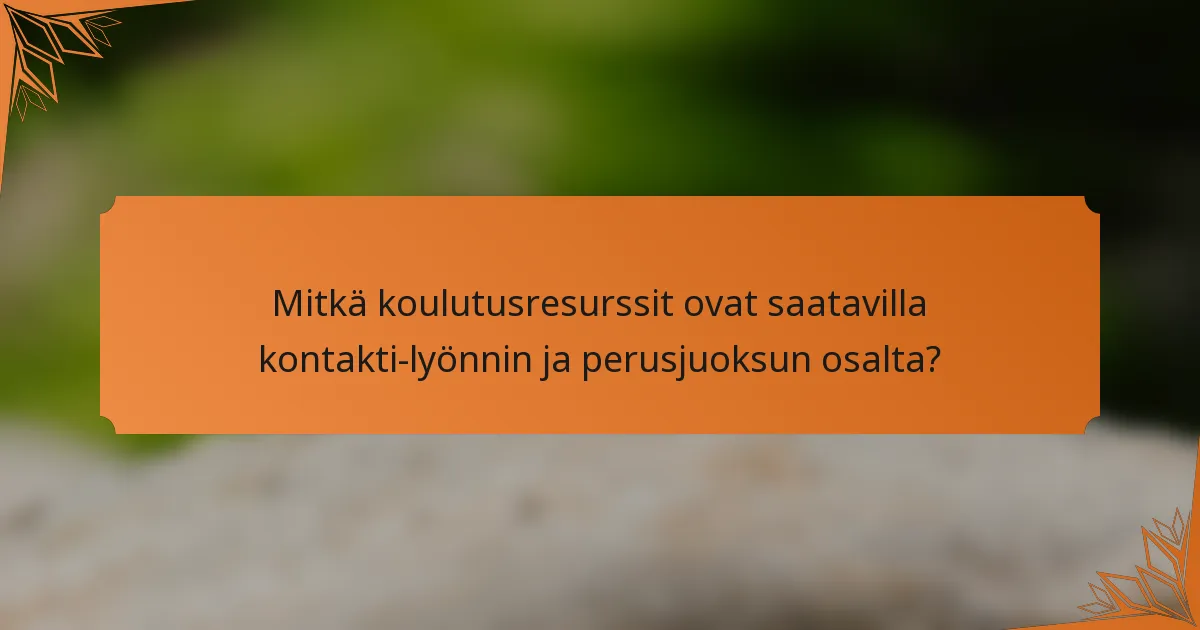Mitkä koulutusresurssit ovat saatavilla kontakti-lyönnin ja perusjuoksun osalta?