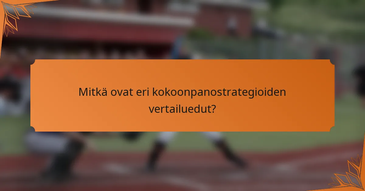 Mitkä ovat eri kokoonpanostrategioiden vertailuedut?