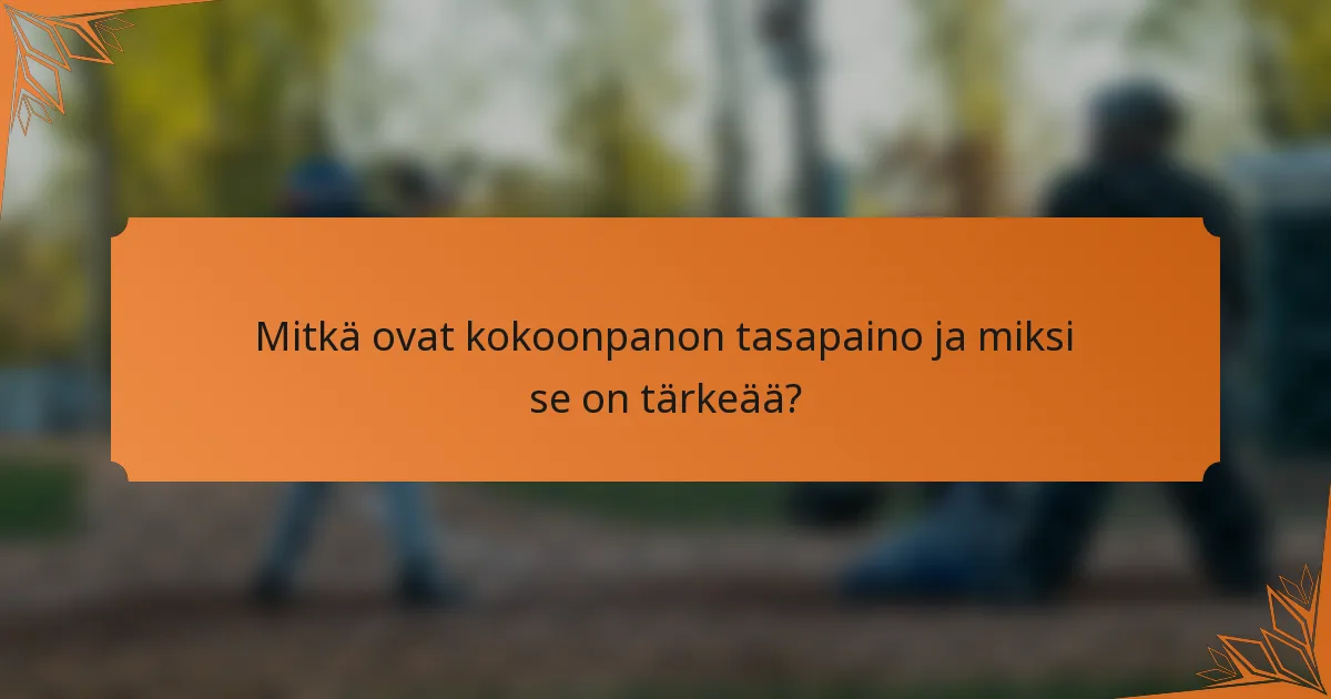Mitkä ovat kokoonpanon tasapaino ja miksi se on tärkeää?