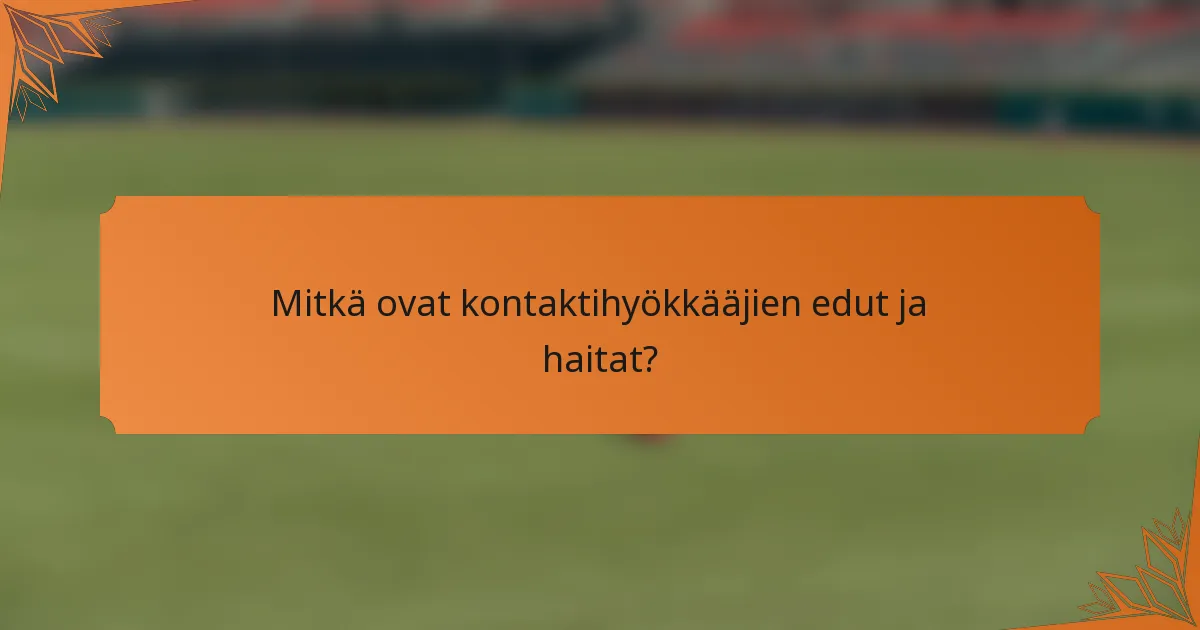 Mitkä ovat kontaktihyökkääjien edut ja haitat?