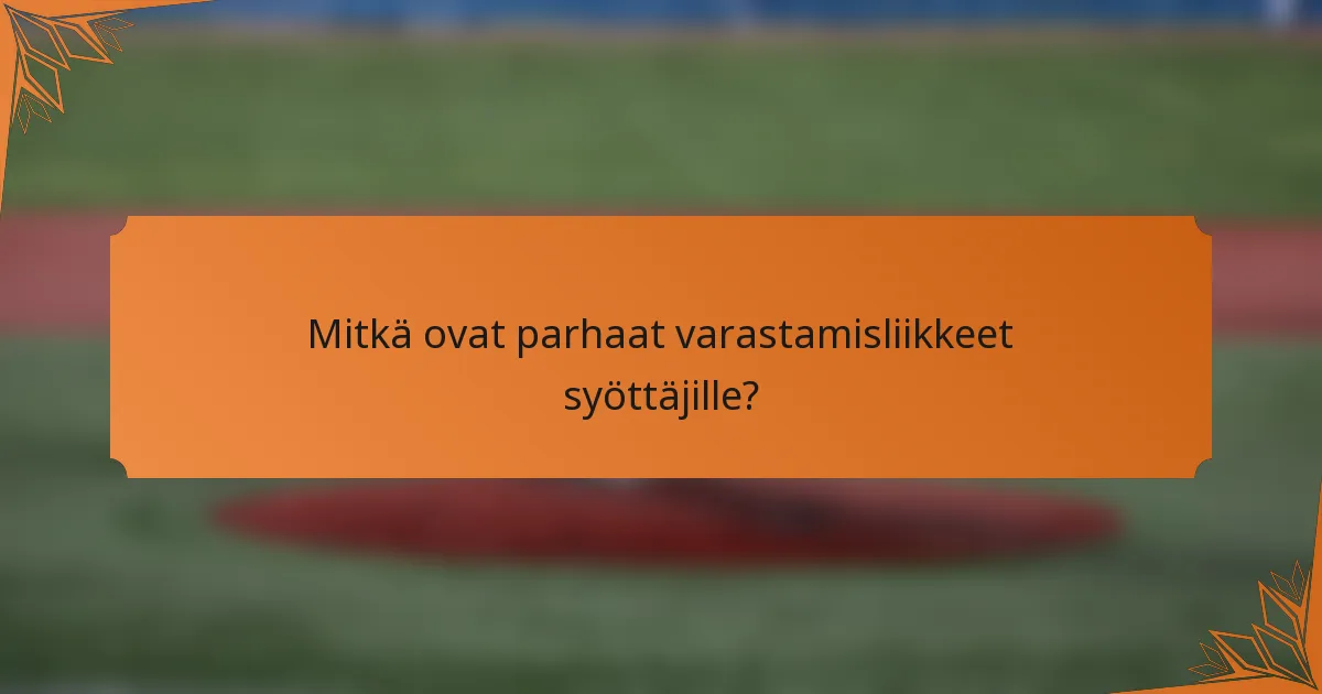 Mitkä ovat parhaat varastamisliikkeet syöttäjille?