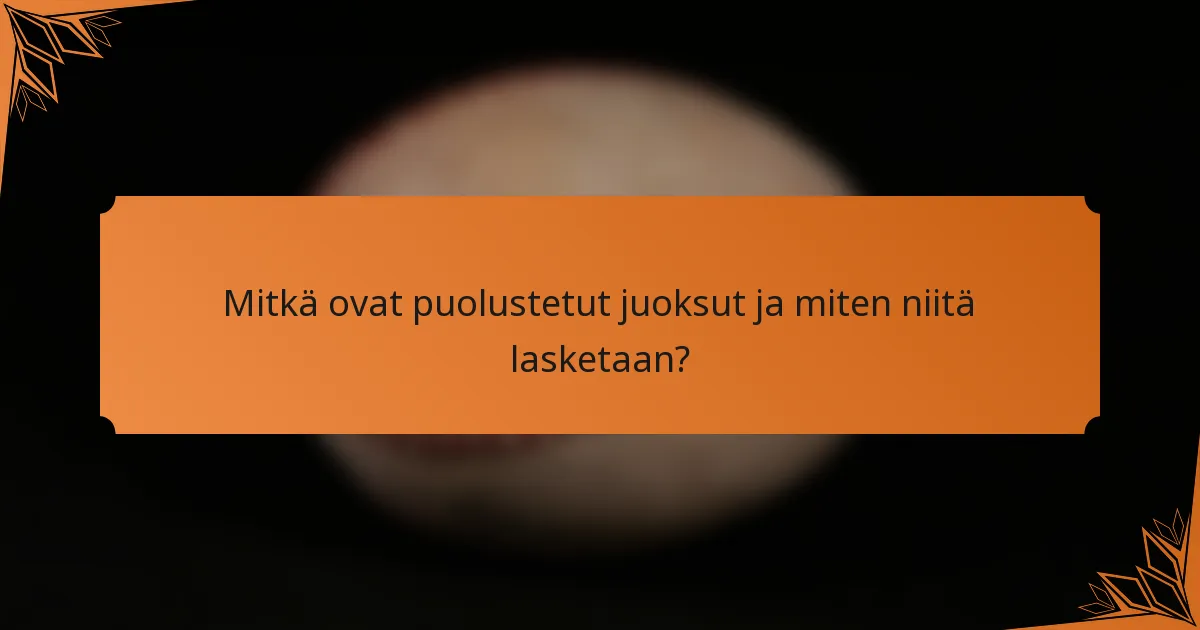 Mitkä ovat puolustetut juoksut ja miten niitä lasketaan?