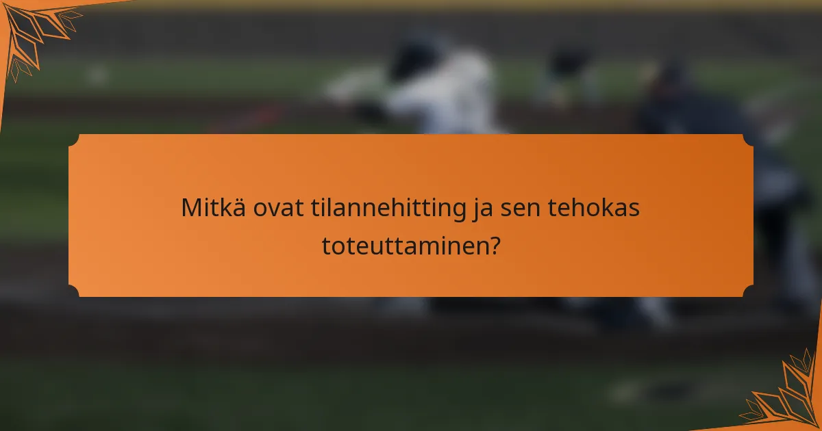 Mitkä ovat tilannehitting ja sen tehokas toteuttaminen?
