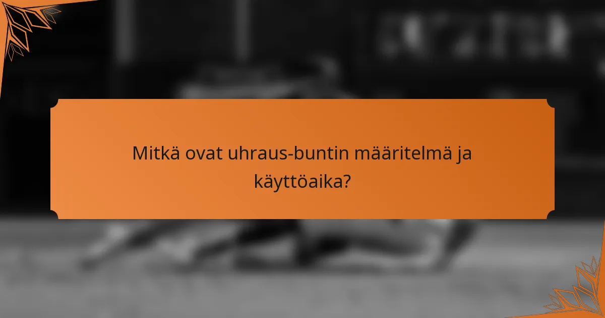 Mitkä ovat uhraus-buntin määritelmä ja käyttöaika?