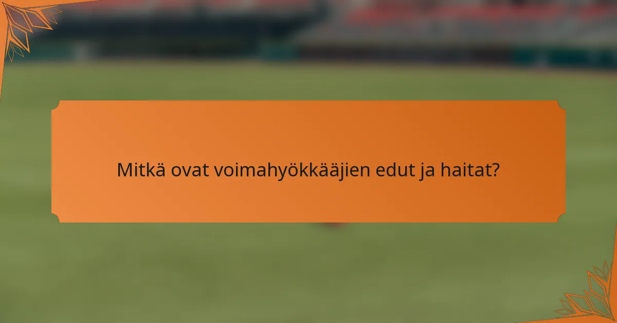 Mitkä ovat voimahyökkääjien edut ja haitat?