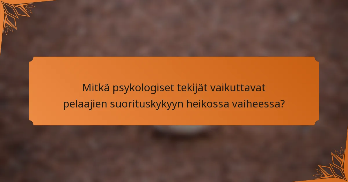 Mitkä psykologiset tekijät vaikuttavat pelaajien suorituskykyyn heikossa vaiheessa?