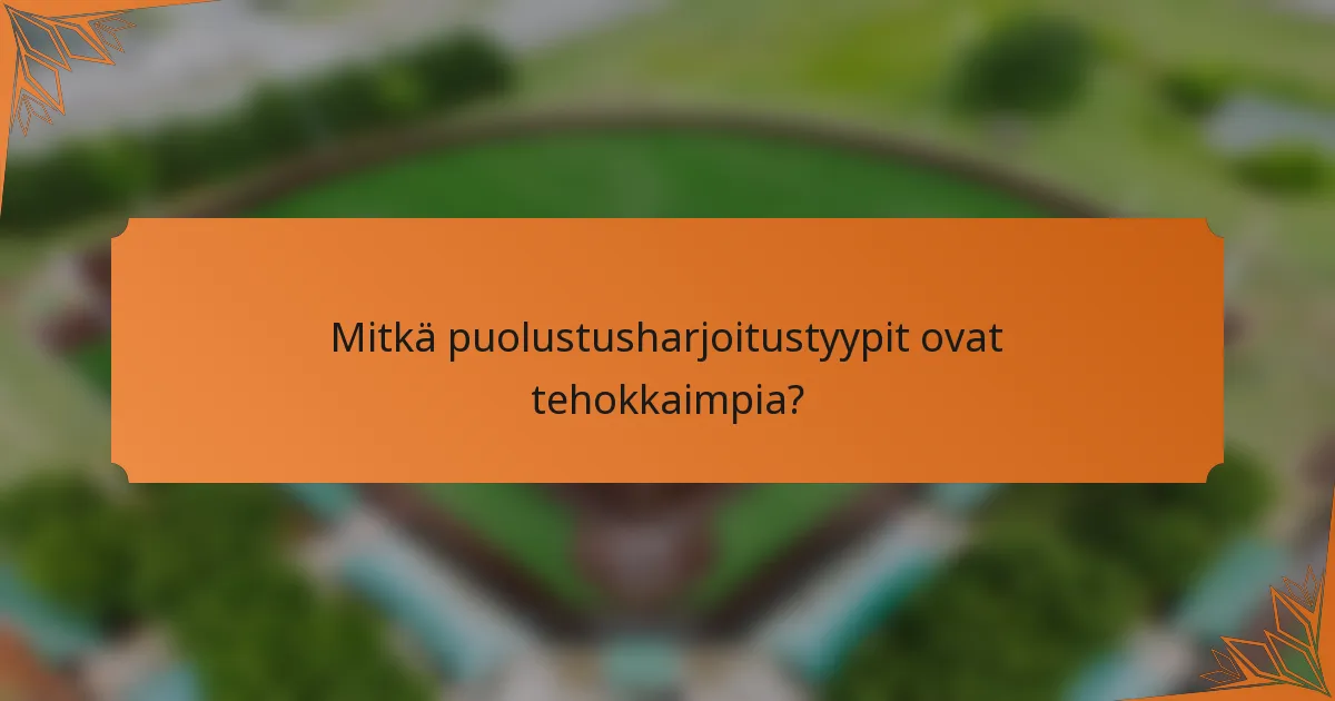 Mitkä puolustusharjoitustyypit ovat tehokkaimpia?