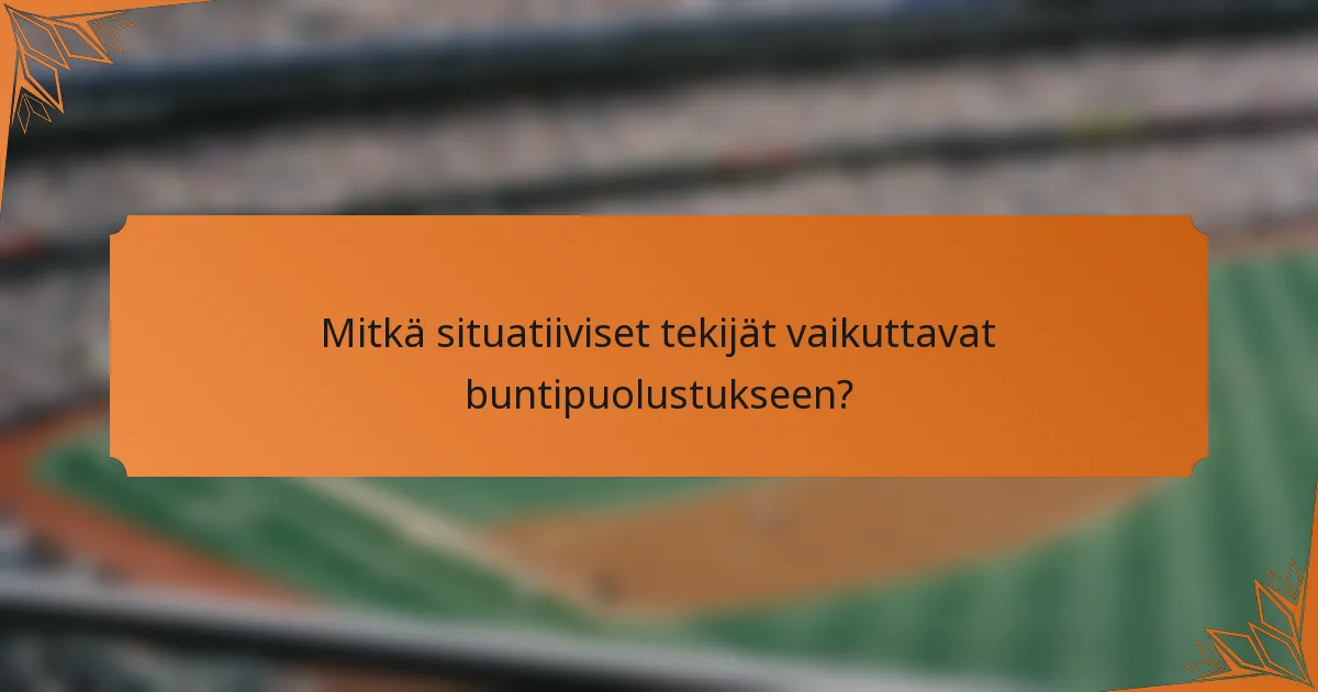 Mitkä situatiiviset tekijät vaikuttavat buntipuolustukseen?