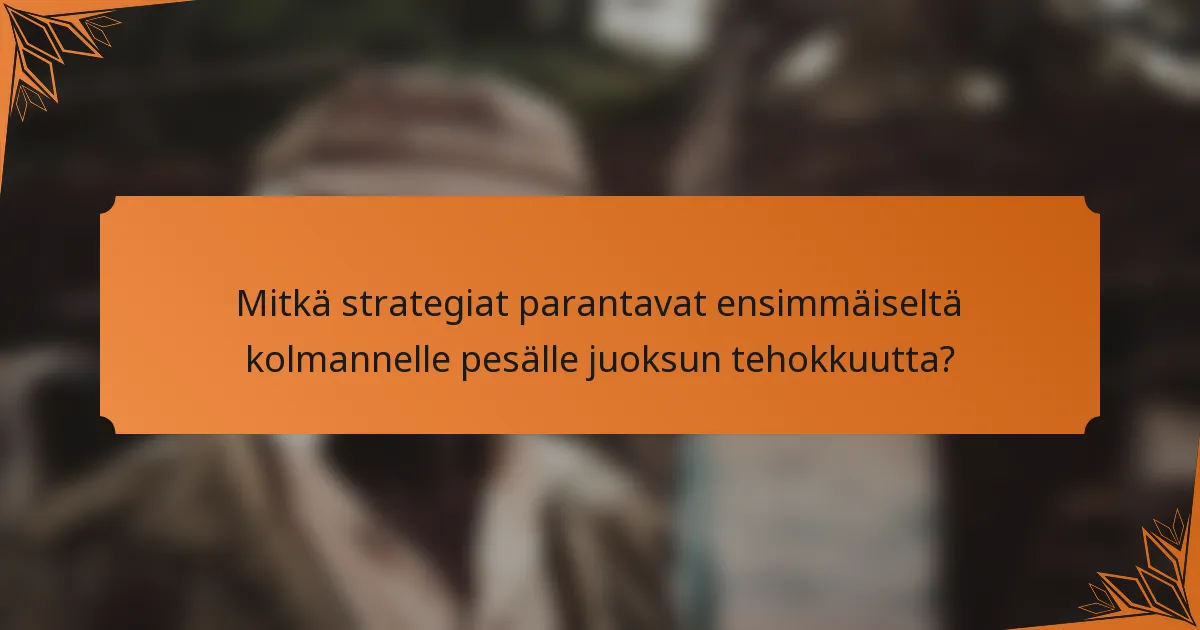 Mitkä strategiat parantavat ensimmäiseltä kolmannelle pesälle juoksun tehokkuutta?