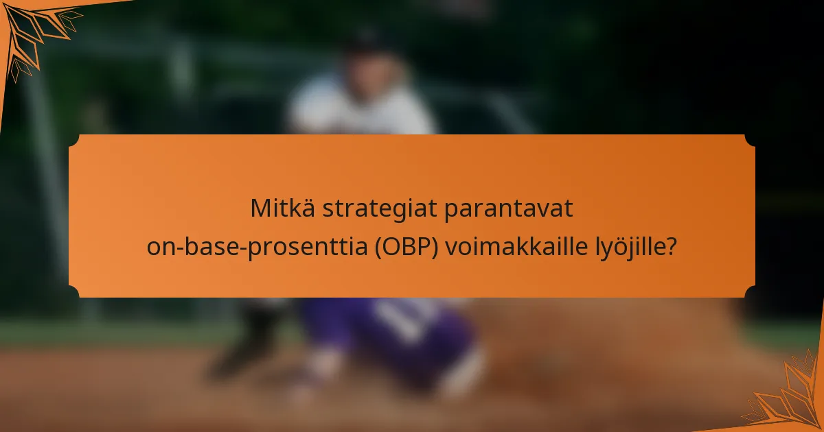 Mitkä strategiat parantavat on-base-prosenttia (OBP) voimakkaille lyöjille?