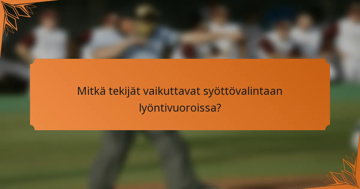 Mitkä tekijät vaikuttavat syöttövalintaan lyöntivuoroissa?