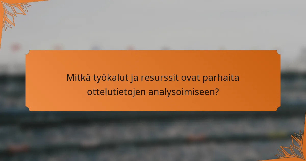 Mitkä työkalut ja resurssit ovat parhaita ottelutietojen analysoimiseen?