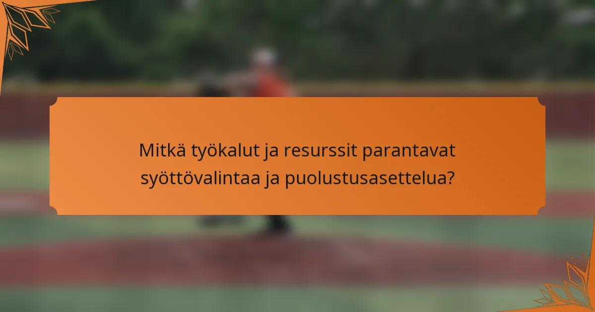 Mitkä työkalut ja resurssit parantavat syöttövalintaa ja puolustusasettelua?